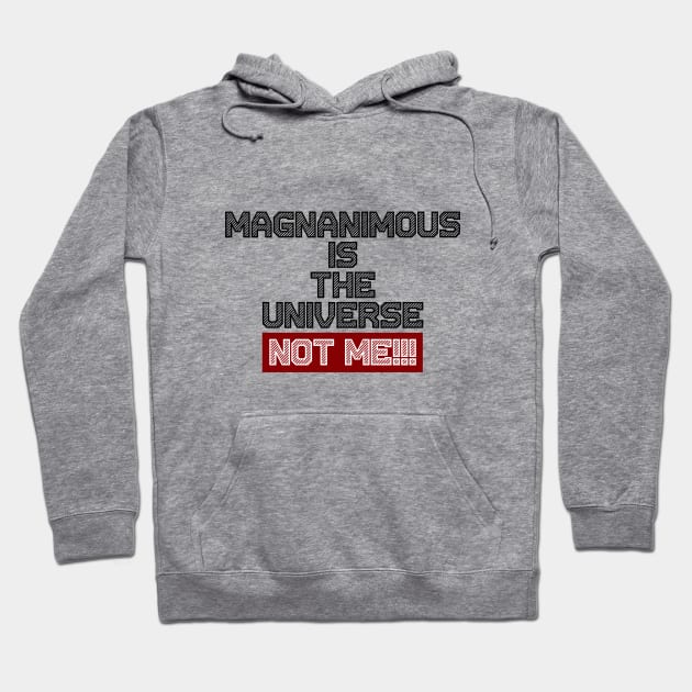 Magnanimous Is The Universe Not Me Hoodie by Curator Nation